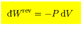 $\mbox{\large\colorbox{yellow}{\rule[-3mm]{0mm}{10mm} \
$\displaystyle
{}\raise0.44ex\hbox{\bf\symbol{'040}}\llap{d}W^{\rm rev}= - P  {\rm d}V$  }}$