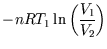 $\displaystyle -n R T_1 \ln\left(\frac{V_1}{V_2}\right)$