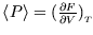 $\left\langle P \right\rangle =({\partial F\over \partial V})_{\lower0.4ex\hbox{${\scriptscriptstyle T}$} }$