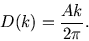 \begin{displaymath}
D(k)={A k\over 2\pi}.
\end{displaymath}