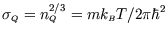 $\sigma_{{\scriptscriptstyle Q}}=n_{\scriptscriptstyle Q}^{2/3}=mk_{\scriptscriptstyle B}T/2\pi\hbar^2$