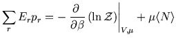 $\displaystyle \sum_{r} E_{r} p_{r}
= - \left. \frac{\partial  }{\partial
\beta...
... \ln {\cal Z} \right) \right\vert _{V,\mu} + \mu{\left\langle N \right\rangle }$