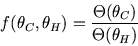 \begin{displaymath}
f(\theta_C,\theta_H)={\Theta(\theta_C)\over \Theta(\theta_H)}
\end{displaymath}