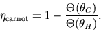 \begin{displaymath}
\eta_{\rm carnot}=1-{\Theta(\theta_C)\over \Theta(\theta_H)}.
\end{displaymath}