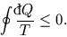 \begin{displaymath}
\oint {{}\raise0.44ex\hbox{\bf\symbol{'040}}\llap{d}Q\over T }\le 0.
\end{displaymath}