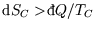 ${\rm d}S_C>{}\raise0.44ex\hbox{\bf\symbol{'040}}\llap{d}Q/T_C$