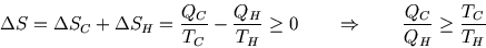 \begin{displaymath}
\Delta S=\Delta S_C+\Delta S_H={Q_C\over T_C}-{Q_H\over T_H}\ge0 \qquad \Rightarrow\qquad
{Q_C\over Q_H}\ge{T_C\over T_H}
\end{displaymath}