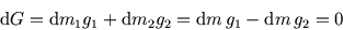 \begin{displaymath}
{\rm d}G={\rm d}m_1 g_1+{\rm d}m_2 g_2={\rm d}m  g_1-{\rm d}m  g_2=0
\end{displaymath}