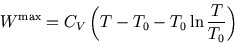 \begin{displaymath}
W^{\rm max}=C_V\left(T-T_0-T_0\ln{T\over T_0}\right)
\end{displaymath}