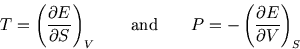 \begin{displaymath}
T=\left({\partial E\over\partial S}\right)_V\qquad\hbox{and}\qquad P=-\left({\partial E\over\partial V}\right)_S
\end{displaymath}