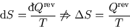 \begin{displaymath}
{\rm d}S= {{}\raise0.44ex\hbox{\bf\symbol{'040}}\llap{d}Q^{\rm rev}\over T} \not\Rightarrow \Delta S={Q^{\rm rev}\over T}
\end{displaymath}