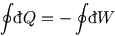 \begin{displaymath}
\oint{}\raise0.44ex\hbox{\bf\symbol{'040}}\llap{d}Q=-\oint{}\raise0.44ex\hbox{\bf\symbol{'040}}\llap{d}W
\end{displaymath}