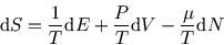 \begin{displaymath}
{\rm d}S= {1\over T} {\rm d}E +{P\over T}{\rm d}V -{\mu\over T}{\rm d}N
\end{displaymath}