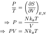 \begin{eqnarray*}
{P\over T}\!\!\!&=&\!\!\!\left({\partial S\over\partial V}\rig...
...ghtarrow  PV\!\!\!&=&\!\!\!N k_{\scriptscriptstyle B}T\nonumber
\end{eqnarray*}