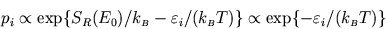 \begin{displaymath}
p_i\propto \exp\{S_R(E_0)/k_{\scriptscriptstyle B}-\varepsil...
...T)\}\propto \exp\{-\varepsilon_i/(k_{\scriptscriptstyle B}T)\}
\end{displaymath}