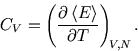 \begin{displaymath}
C_V=\left({\partial \left\langle E \right\rangle \over \partial T}\right)_{\!\scriptstyle V,N}.
\end{displaymath}