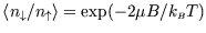 $\left\langle n_\downarrow/n_\uparrow \right\rangle =\exp(-2\mu B/k_{\scriptscriptstyle B}T)$