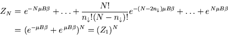 \begin{eqnarray*}
Z_N\!\!\!&=&\!\!\!e^{-N\mu B\beta}+\ldots +{N!\over n_\downarr...
...\\
\!\!\!&=&\!\!\!(e^{-\mu B\beta}+e^{ \mu B\beta})^N =(Z_1)^N
\end{eqnarray*}