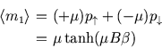 \begin{eqnarray*}
\left\langle m_1 \right\rangle \!\!\!&=&\!\!\!(+\mu) p_\uparrow +(-\mu) p_\downarrow \\
\!\!\!&=&\!\!\!\mu \tanh (\mu B\beta)
\end{eqnarray*}