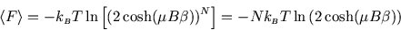 \begin{displaymath}
\left\langle F \right\rangle =-k_{\scriptscriptstyle B}T\ln\...
...=-Nk_{\scriptscriptstyle B}T\ln\left(2\cosh(\mu B\beta)\right)
\end{displaymath}