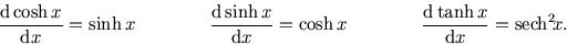 \begin{displaymath}
{{\rm d}\cosh x\over {\rm d}x}=\sinh x \qquad\qquad {{\rm d}...
...\qquad\qquad
{{\rm d}\tanh x\over {\rm d}x}={\rm sech}^2\! x.
\end{displaymath}