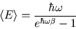 \begin{displaymath}
\left\langle E \right\rangle =\frac {\hbar \omega}{e^{\hbar\omega\beta}-1}
\end{displaymath}