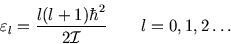 \begin{displaymath}
\varepsilon_l={l(l+1)\hbar^2\over 2\cal I }\qquad\hbox{$l=0,1,2\ldots$}
\end{displaymath}