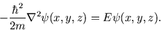 \begin{displaymath}
-{\hbar^2\over 2m}\nabla^2 \psi(x,y,z)=E\psi(x,y,z).
\end{displaymath}