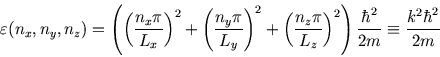 \begin{displaymath}
\varepsilon(n_x, n_y, n_z)=\left(\left({n_x\pi\over L_x}\rig...
...}\right)^2 \right){\hbar^2\over 2m}
\equiv{k^2\hbar^2\over 2m}
\end{displaymath}