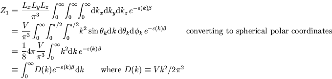 \begin{eqnarray*}
Z_1\!\!\!&=&\!\!\!{L_x L_y L_z\over \pi^3} \int_0^\infty\!\int...
...(k)\beta}{\rm d}k \qquad\hbox{where $ D(k)\equiv V k^2/2 \pi^2$}
\end{eqnarray*}