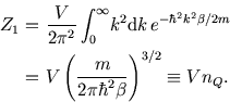 \begin{eqnarray*}
Z_1\!\!\!&=&\!\!\!{V\over 2\pi^2}\int_0^\infty \!k^2 {\rm d}k\...
...!\!\!V\left({m\over 2 \pi\hbar^2\beta}\right)^{3/2}\equiv V n_Q.
\end{eqnarray*}