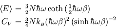 \begin{eqnarray*}
\left\langle E \right\rangle \!\!\!&=&\!\!\!{\textstyle\frac 3...
...bar\omega\beta)^2 \left({\rm sinh} \hbar\omega\beta\right)^{-2}
\end{eqnarray*}