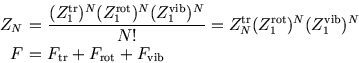 \begin{eqnarray*}
Z_N\!\!\!&=&\!\!\!{(Z_1^{\rm tr})^N(Z_1^{\rm rot})^N (Z_1^{\rm...
...rm vib})^N\\
F\!\!\!&=&\!\!\!F_{\rm tr}+F_{\rm rot}+F_{\rm vib}
\end{eqnarray*}