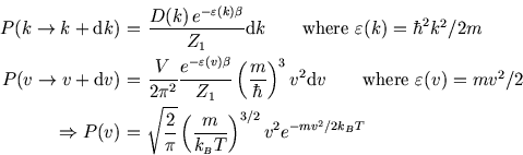 \begin{eqnarray*}
P(k\to k+{\rm d}k)\!\!\!&=&\!\!\!{D(k)  e^{-\varepsilon(k)\be...
...style B}T}\right)^{3/2} v^2 e^{-mv^2/2k_{\scriptscriptstyle B}T}
\end{eqnarray*}