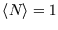 $\left\langle N \right\rangle =1$