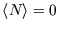 $\left\langle N \right\rangle =0$