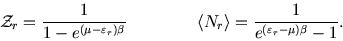 \begin{displaymath}
{\cal Z}_r ={1\over 1-e^{(\mu-\varepsilon_r)\beta}}\qquad\qq...
...le N_r \right\rangle ={1\over e^{(\varepsilon_r-\mu)\beta}-1}.
\end{displaymath}