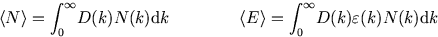 \begin{displaymath}
\left\langle N \right\rangle =\int_0^\infty\!D(k)N(k){\rm d}...
...\right\rangle =\int_0^\infty\!D(k)\varepsilon(k) N(k){\rm d}k
\end{displaymath}