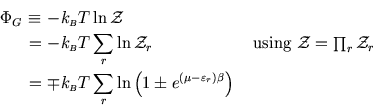 \begin{eqnarray*}
\Phi_G\!\!\!&\equiv &\!\!\!-k_{\scriptscriptstyle B}T \ln{\cal...
...style B}T\sum_r\ln\left(1\pm e^{(\mu-\varepsilon_r)\beta}\right)
\end{eqnarray*}