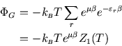 \begin{eqnarray*}
\Phi_G\!\!\!&=&\!\!\!-k_{\scriptscriptstyle B}T\sum_r e^{\mu\b...
...\\
\!\!\!&=&\!\!\!-k_{\scriptscriptstyle B}T e^{\mu\beta}Z_1(T)
\end{eqnarray*}