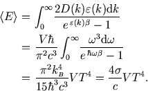 \begin{eqnarray*}
{\left\langle E \right\rangle }\!\!\!&=&\!\!\!\int_0^\infty\! ...
...riptstyle B}^4\over 15\hbar^3c^3}V T^4={4 \sigma \over c} V T^4.
\end{eqnarray*}