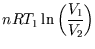 $\displaystyle n R T_1 \ln\left(\frac{V_1}{V_2}\right)$