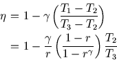 \begin{eqnarray*}
\eta\!\!\!&=&\!\!\!1-\gamma\left({T_1-T_2 \over T_3-T_2}\right...
...-{\gamma\over r}\left({1-r\over 1-r^\gamma}\right){T_2\over T_3}
\end{eqnarray*}