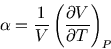 \begin{displaymath}
\alpha = \frac{1}{V} \left( \frac{\partial V}{\partial T} \right)_P
\end{displaymath}