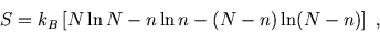 \begin{displaymath}
S = k_B \left[ N\ln N - n\ln n - (N - n)\ln (N - n) \right]  ,
\end{displaymath}