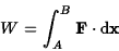 \begin{displaymath}W=\int_A^B{\bf F}\cdot{\rm d}{\bf x}\end{displaymath}