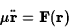 \begin{displaymath}\mu\ddot{\bf r}={\bf F}({\bf r})\end{displaymath}