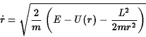 \begin{displaymath}\dot r=\sqrt{{2\over m}\left(E-U(r)-{L^2\over 2mr^2}\right)}\end{displaymath}
