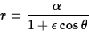 \begin{displaymath}r={\alpha\over 1+\epsilon\cos\theta}\end{displaymath}