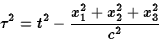 \begin{displaymath}\tau^2=t^2-{x_1^2+x_2^2+x_3^2\over c^2}\end{displaymath}